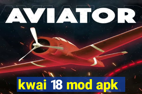 kwai 18 mod apk